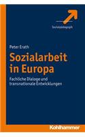 Sozialarbeit in Europa: Fachliche Dialoge Und Transnationale Entwicklungen