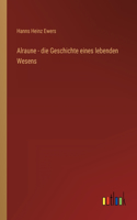 Alraune - die Geschichte eines lebenden Wesens