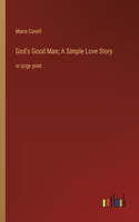 God's Good Man; A Simple Love Story