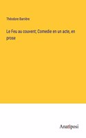Feu au couvent; Comedie en un acte, en prose