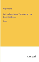 Paradis du Dante; Traduit en vers par Louis Ratisbonne: Tome 1