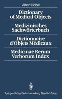 Dictionary of Medical Objects / Medizinisches Sachworterbuch / Dictionnaire d'Objets Medicaux / Medicinae Rerum Verborum Index