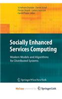 Socially Enhanced Services Computing: Modern Models and Algorithms for Distributed Systems