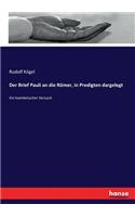 Brief Pauli an die Römer, in Predigten dargelegt: Ein homiletischer Versuch