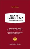 Eva ist unschuldig ... und Adam auch: Wahre Wunder durch Straffreiheit und Verzeihen - Geschichten zum Lachen, Staunen und Lernen ...