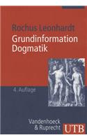 Grundinformation Dogmatik: Ein Lehr- Und Arbeitsbuch Fur Das Studium Der Theologie