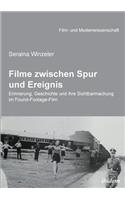 Filme zwischen Spur und Ereignis. Erinnerung, Geschichte und ihre Sichtbarmachung im Found-Footage-Film