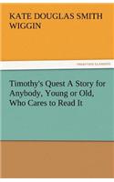 Timothy's Quest a Story for Anybody, Young or Old, Who Cares to Read It: (English)