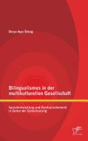 Bilingualismus in der multikulturellen Gesellschaft: Sprachentwicklung und Zweitspracherwerb in Zeiten der Globalisierung