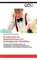 Producción de Disposiciones a la Investigación Científica