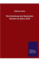 Gründung des Deutschen Reiches im Jahre 1870