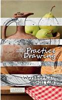 Practice Drawing - Workbook 17: Still Life(17 Practice Drawing)