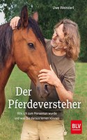 Der Pferdeversteher: Wie ich zum Horseman wurde und was Sie daraus lernen konnen