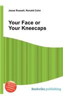 Your Face or Your Kneecaps