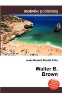 Walter B. Brown: (English)