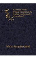 A sermon, with a preface on some of the existing controversies in the church: (English)