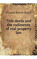 Title deeds and the rudiments of real property law