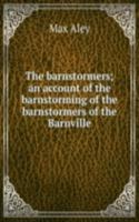 barnstormers; an account of the barnstorming of the barnstormers of the Barnville