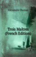 Trois Maitres (French Edition)
