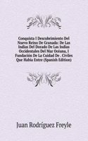 Conquista I Descubrimiento Del Nuevo Reino De Granada: De Las Indias Del Dorado De Las Indias Occidentales Del Mar Oceana, I Fundacion De La Cuidad De . Civiles Que Habia Entre (Spanish Edition)