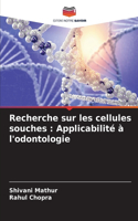 Recherche sur les cellules souches: Applicabilité à l'odontologie