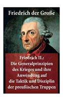 Friedrich II.: Die Generalprinzipien des Krieges und ihre Anwendung auf die Taktik und Disziplin der preußischen Truppen: Friedrich der Große