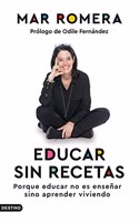 Educar sin recetas: Porque educar no es ensenar sino aprender viviendo