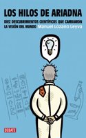 Los Hilos de Ariadna: Diez Descubrimientos Cientificos Que Cambiaron La Vision del Mundo