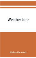 Weather lore; a collection of proverbs, sayings, and rules concerning the weather