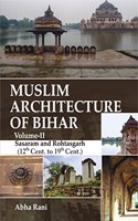 Muslim Architecture Of Bihar (Vol-2) : Sasaram And Rohtasgarh (12Th Cent. To 19Th Cent.)