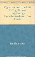 Vignettes from the Late Ch'ing: Bizarre Happenings Eyewitnessed Over Two Decades