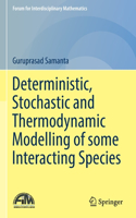 Deterministic, Stochastic and Thermodynamic Modelling of Some Interacting Species