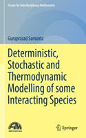 Deterministic, Stochastic and Thermodynamic Modelling of some Interacting Species