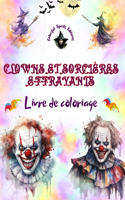 Clowns et sorcières effrayants - Livre de coloriage - Les créatures les plus inquiétantes d'Halloween: Une collection de dessins terrifiants pour stimuler la créativité des adultes