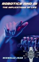 Robotics and AI - The Implications of Life