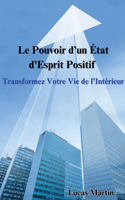 Le Pouvoir d'un État d'Esprit Positif: Transformez Votre Vie de l'Intérieur