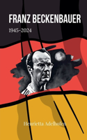 Franz Beckenbauer 1945-2024