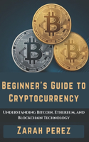 Beginner's guide to cryptocurrency: Understanding Bitcoin, Ethereum, and Blockchain Technology