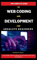 Complete Guide To Web Coding And Development For Absolute Beginners