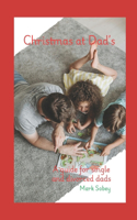 Christmas At Dad's: A guide for single and divorced dads