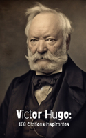 Victor Hugo: 100 Citations Inspirantes