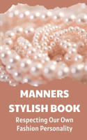 Manners Stylish Book: Respecting Our Own Fashion Personality: Natural Elegance Book