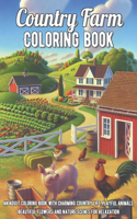 Country Farm Coloring Book: An Adult Coloring Book with Charming Country Life, Playful Animals, Beautiful Flowers, and Nature Scenes for Relaxation