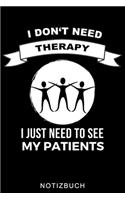 I Don't Need Therapy I Just Need to See My Patients Notizbuch