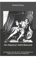 His Majesty's Well-Beloved: An Episode in the Life of Mr. Thomas Betteron as told by His Friend John Honeywood