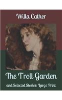 The Troll Garden: and Selected Stories: Large Print