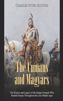 The Cumans and Magyars: The History and Legacy of the Steppe Nomads Who Raided Europe Throughout the Late Middle Ages