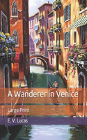 A Wanderer in Venice: Large Print