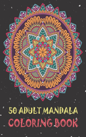 50 Adult Mandala Coloring Book: Coloring Pages for Peace and Relaxation. Detailed Mandalas for Stress Relief.