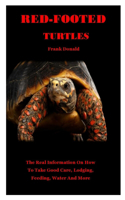 Red-Footed Turtles: The real information on how to take good care, lodging, feeding, water and more